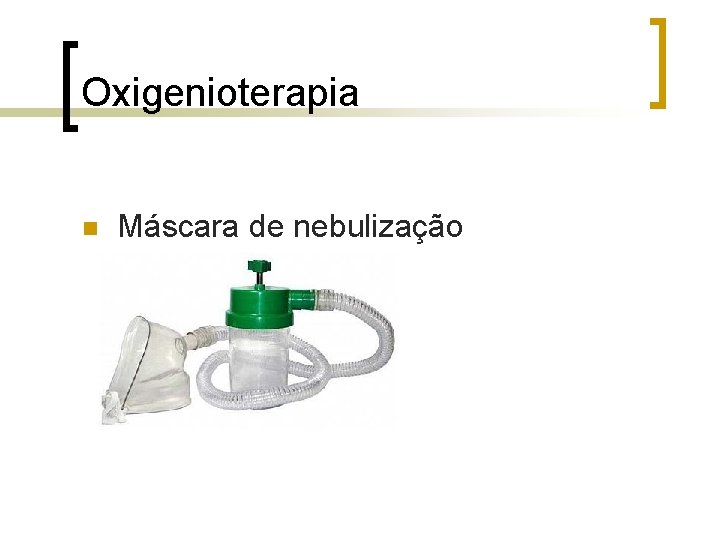 Oxigenioterapia n Máscara de nebulização Oxigenioterapia n Máscara de nebulização