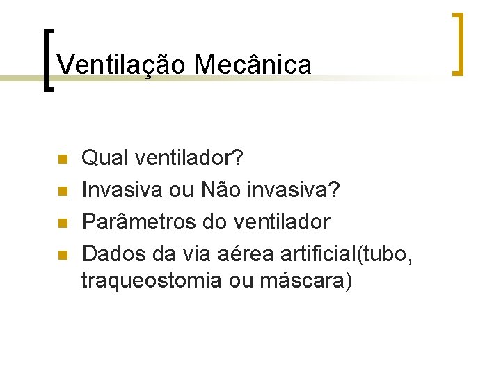 Ventilação Mecânica n n Qual ventilador? Invasiva ou Não invasiva? Parâmetros do ventilador Dados Ventilação Mecânica n n Qual ventilador? Invasiva ou Não invasiva? Parâmetros do ventilador Dados