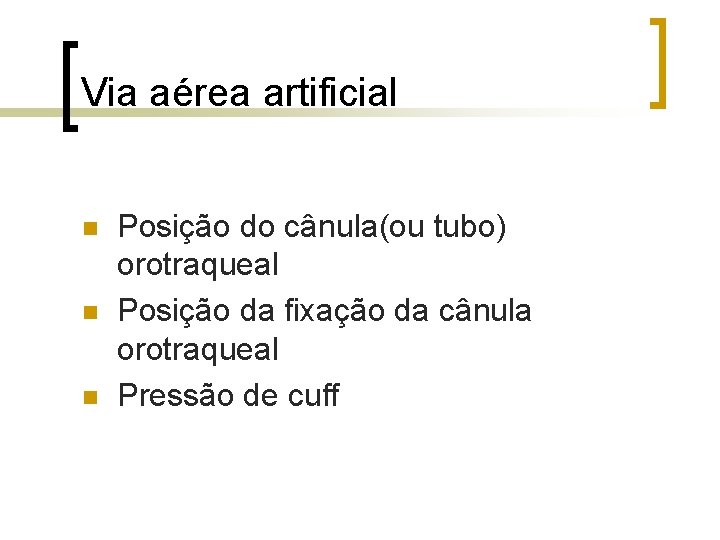 Via aérea artificial n n n Posição do cânula(ou tubo) orotraqueal Posição da fixação Via aérea artificial n n n Posição do cânula(ou tubo) orotraqueal Posição da fixação
