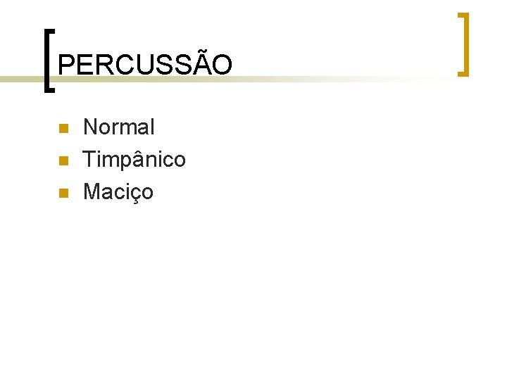 PERCUSSÃO n n n Normal Timpânico Maciço PERCUSSÃO n n n Normal Timpânico Maciço