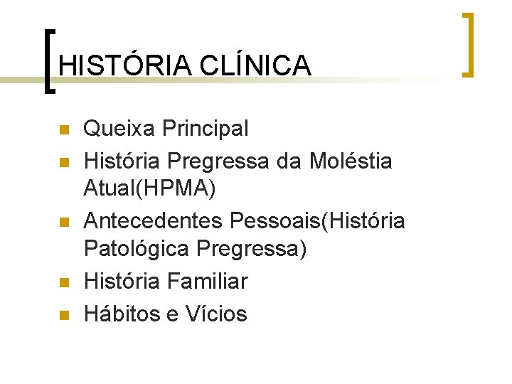 HISTÓRIA CLÍNICA n n n Queixa Principal História Pregressa da Moléstia Atual(HPMA) Antecedentes Pessoais(História HISTÓRIA CLÍNICA n n n Queixa Principal História Pregressa da Moléstia Atual(HPMA) Antecedentes Pessoais(História
