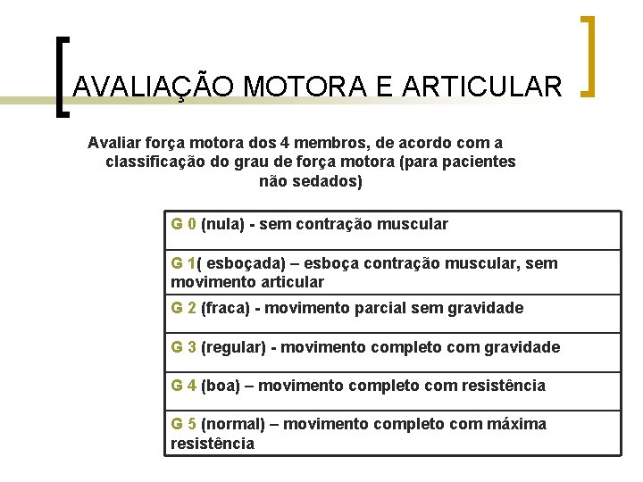 AVALIAÇÃO MOTORA E ARTICULAR Avaliar força motora dos 4 membros, de acordo com a AVALIAÇÃO MOTORA E ARTICULAR Avaliar força motora dos 4 membros, de acordo com a