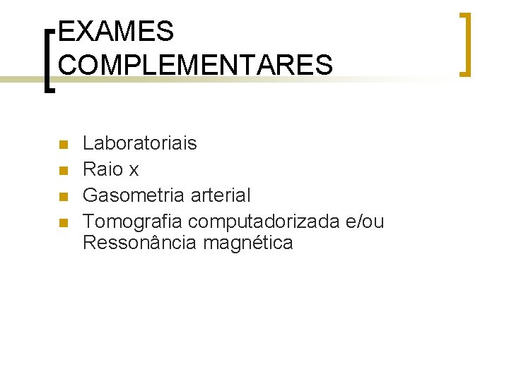 EXAMES COMPLEMENTARES n n Laboratoriais Raio x Gasometria arterial Tomografia computadorizada e/ou Ressonância magnética EXAMES COMPLEMENTARES n n Laboratoriais Raio x Gasometria arterial Tomografia computadorizada e/ou Ressonância magnética