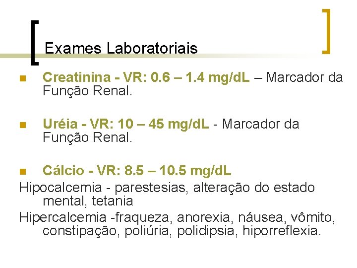 Exames Laboratoriais n Creatinina - VR: 0. 6 – 1. 4 mg/d. L – Exames Laboratoriais n Creatinina - VR: 0. 6 – 1. 4 mg/d. L –