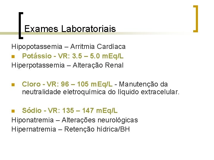 Exames Laboratoriais Hipopotassemia – Arritmia Cardíaca n Potássio - VR: 3. 5 – 5. Exames Laboratoriais Hipopotassemia – Arritmia Cardíaca n Potássio - VR: 3. 5 – 5.