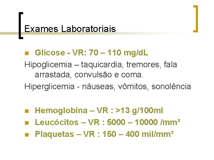 Exames Laboratoriais Glicose - VR: 70 – 110 mg/d. L Hipoglicemia – taquicardia, tremores, Exames Laboratoriais Glicose - VR: 70 – 110 mg/d. L Hipoglicemia – taquicardia, tremores,
