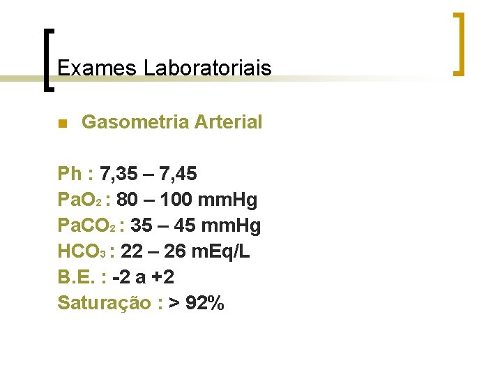 Exames Laboratoriais n Gasometria Arterial Ph : 7, 35 – 7, 45 Pa. O Exames Laboratoriais n Gasometria Arterial Ph : 7, 35 – 7, 45 Pa. O