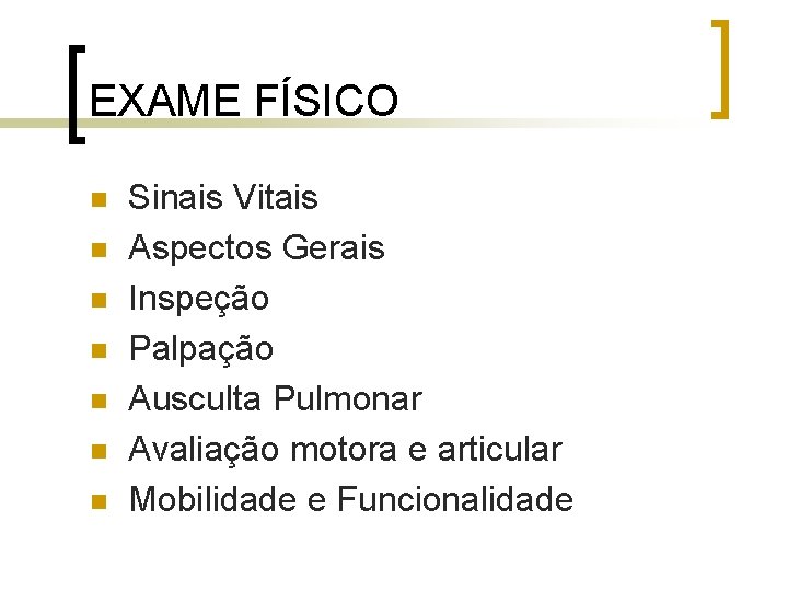 EXAME FÍSICO n n n n Sinais Vitais Aspectos Gerais Inspeção Palpação Ausculta Pulmonar EXAME FÍSICO n n n n Sinais Vitais Aspectos Gerais Inspeção Palpação Ausculta Pulmonar