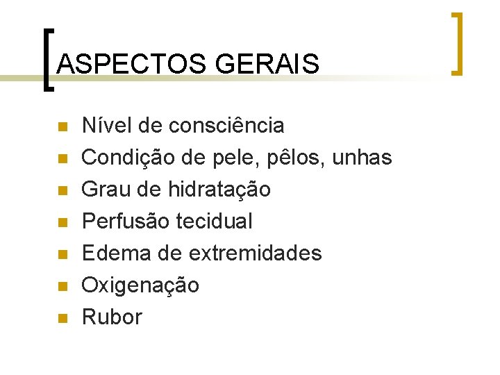 ASPECTOS GERAIS n n n n Nível de consciência Condição de pele, pêlos, unhas ASPECTOS GERAIS n n n n Nível de consciência Condição de pele, pêlos, unhas