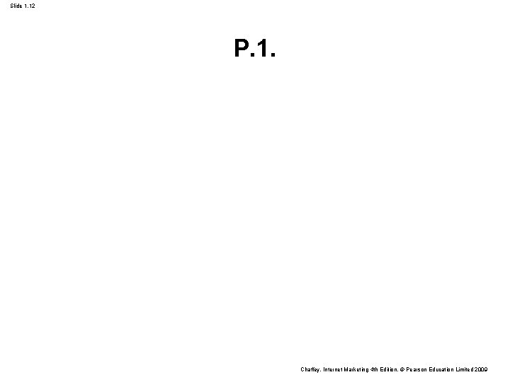 Slide 1. 12 P. 1. Chaffey, Internet Marketing 4 th Edition, © Pearson Education Slide 1. 12 P. 1. Chaffey, Internet Marketing 4 th Edition, © Pearson Education