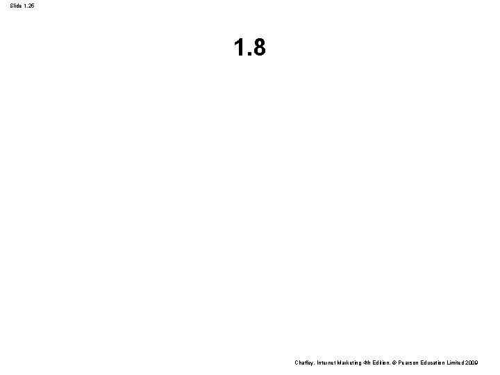 Slide 1. 25 1. 8 Chaffey, Internet Marketing 4 th Edition, © Pearson Education Slide 1. 25 1. 8 Chaffey, Internet Marketing 4 th Edition, © Pearson Education