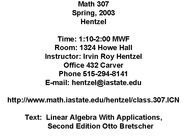 Math 307 Spring, 2003 Hentzel Time: 1: 10 -2: 00 MWF Room: 1324 Howe