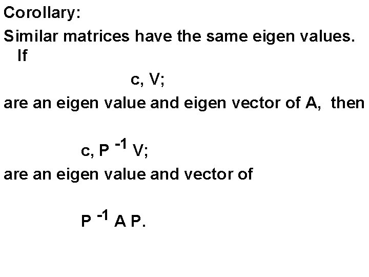 Corollary: Similar matrices have the same eigen values. If c, V; are an eigen