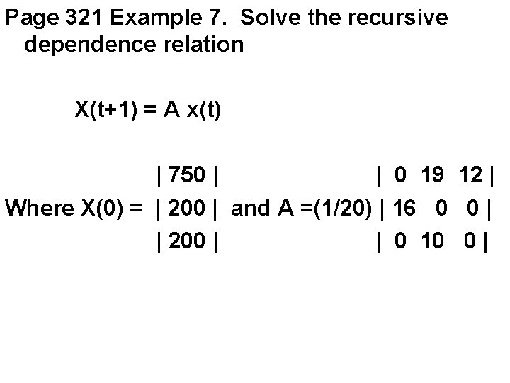 Page 321 Example 7. Solve the recursive dependence relation X(t+1) = A x(t) |