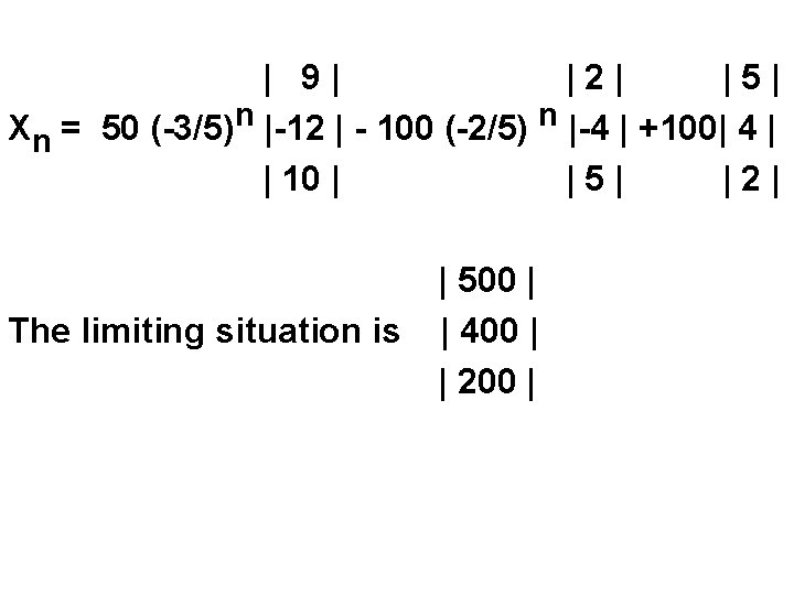 | 9| |2| |5| Xn = 50 (-3/5)n |-12 | - 100 (-2/5) n