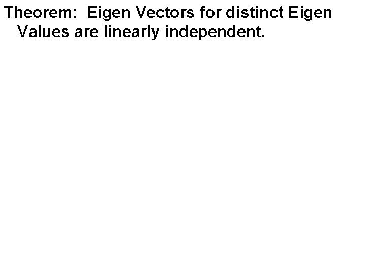 Theorem: Eigen Vectors for distinct Eigen Values are linearly independent. 