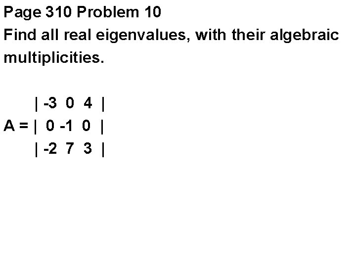 Page 310 Problem 10 Find all real eigenvalues, with their algebraic multiplicities. | -3
