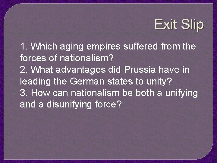 Exit Slip 1. Which aging empires suffered from the forces of nationalism? 2. What
