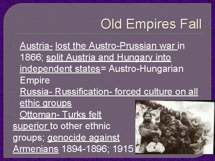 Old Empires Fall Austria- lost the Austro-Prussian war in 1866; split Austria and Hungary