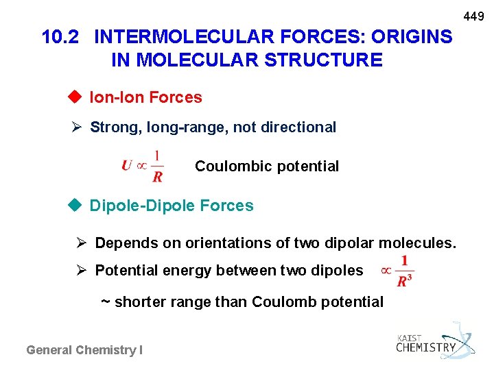 449 10. 2 INTERMOLECULAR FORCES: ORIGINS IN MOLECULAR STRUCTURE u Ion-Ion Forces Strong, long-range,
