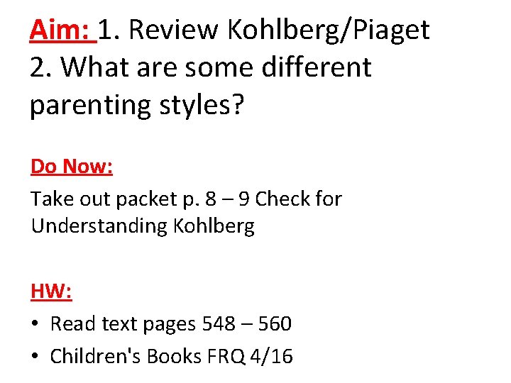 Aim: 1. Review Kohlberg/Piaget 2. What are some different parenting styles? Do Now: Take