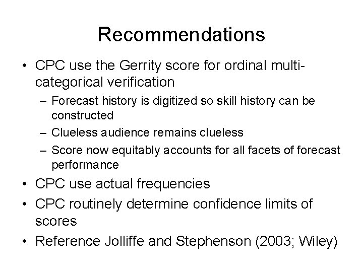 Recommendations • CPC use the Gerrity score for ordinal multicategorical verification – Forecast history