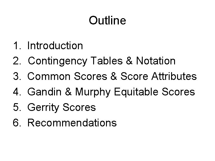 Outline 1. 2. 3. 4. 5. 6. Introduction Contingency Tables & Notation Common Scores