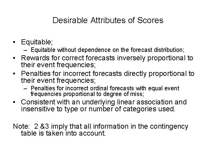 Desirable Attributes of Scores • Equitable; – Equitable without dependence on the forecast distribution;