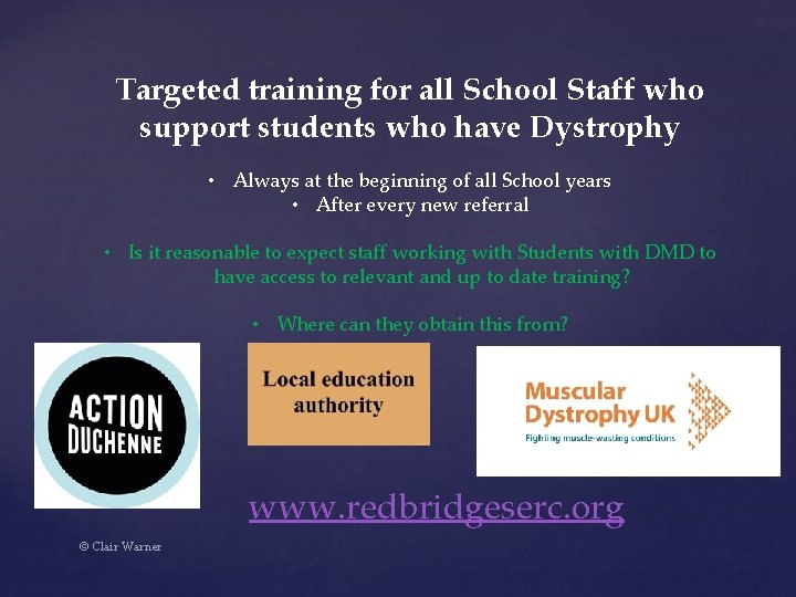 Targeted training for all School Staff who support students who have Dystrophy • Always