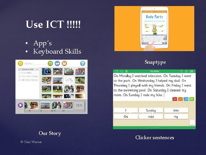 Use ICT !!!!! • App’s • Keyboard Skills Snaptype Our Stor y Your text