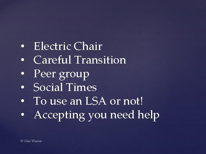  • • • Electric Chair Careful Transition Peer group Social Times To use