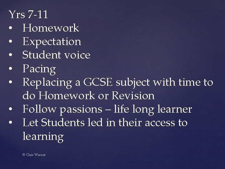 Yrs 7 -11 • Homework • Expectation • Student voice • Pacing • Replacing
