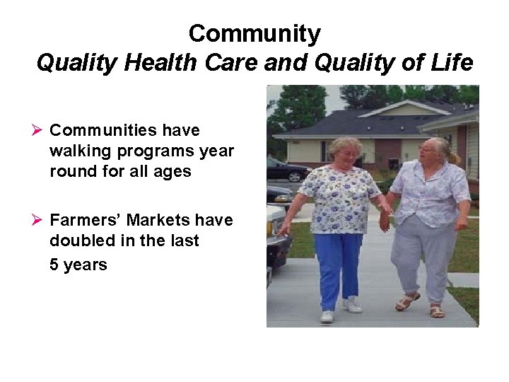 Community Quality Health Care and Quality of Life Ø Communities have walking programs year