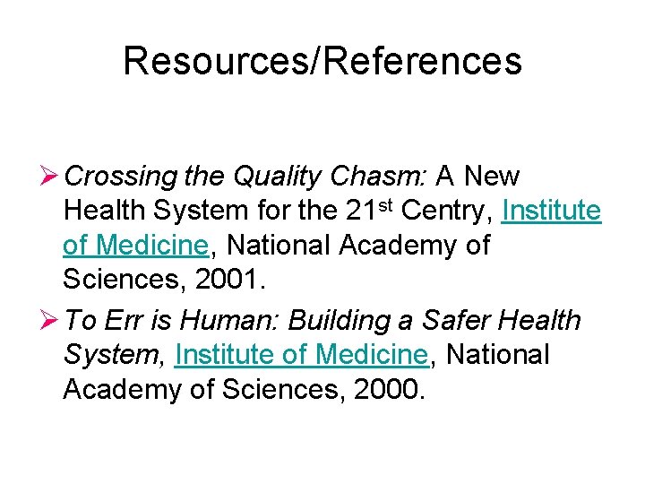 Resources/References Ø Crossing the Quality Chasm: A New Health System for the 21 st