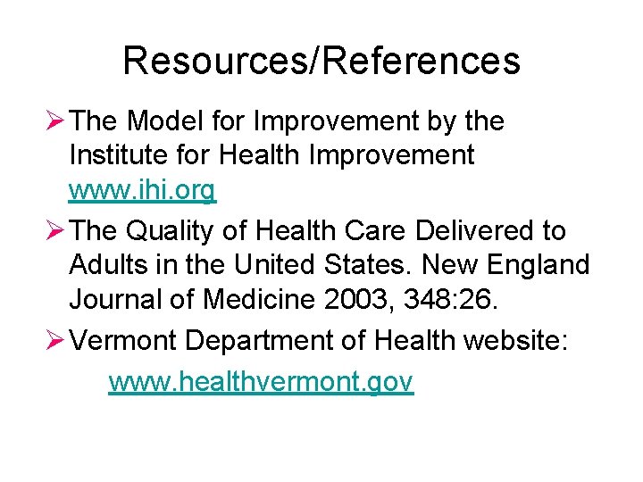 Resources/References Ø The Model for Improvement by the Institute for Health Improvement www. ihi.