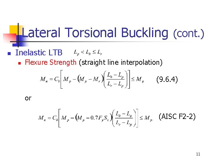 Lateral Torsional Buckling (cont. ) n Inelastic LTB n Flexure Strength (straight line interpolation)