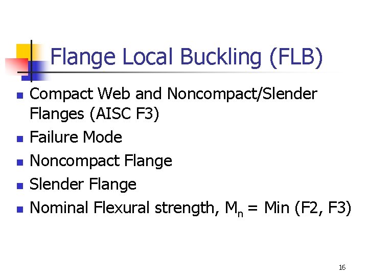 Flange Local Buckling (FLB) n n n Compact Web and Noncompact/Slender Flanges (AISC F