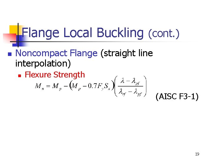 Flange Local Buckling (cont. ) n Noncompact Flange (straight line interpolation) n Flexure Strength