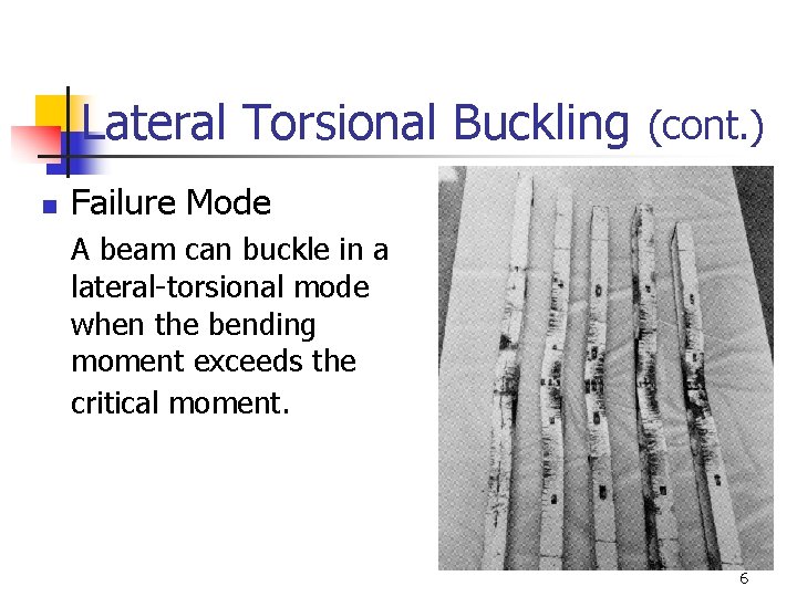 Lateral Torsional Buckling (cont. ) n Failure Mode A beam can buckle in a