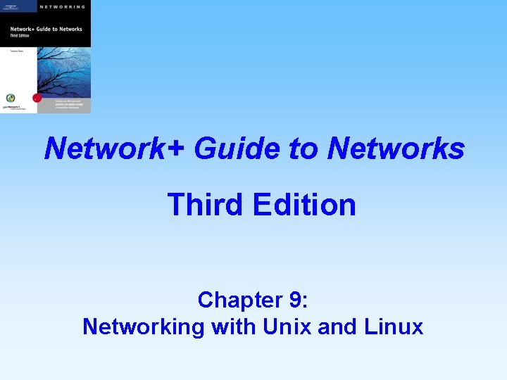 Network+ Guide to Networks Third Edition Chapter 9: Networking with Unix and Linux 