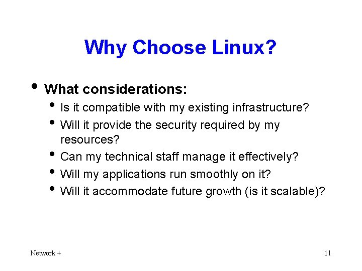 Why Choose Linux? • What considerations: • Is it compatible with my existing infrastructure?
