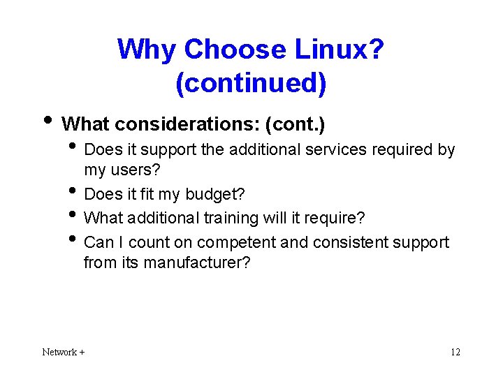Why Choose Linux? (continued) • What considerations: (cont. ) • Does it support the
