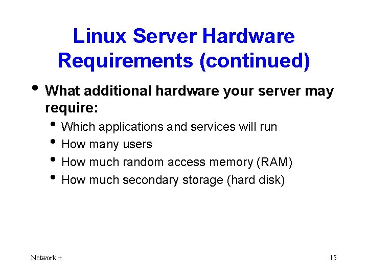 Linux Server Hardware Requirements (continued) • What additional hardware your server may require: •