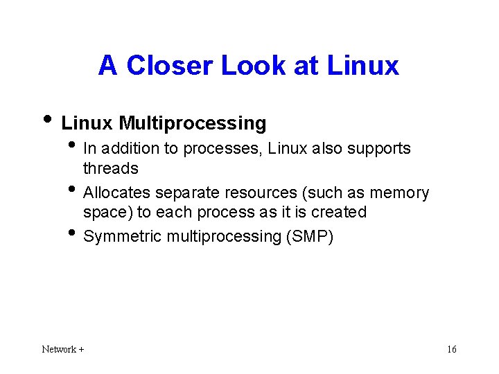 A Closer Look at Linux • Linux Multiprocessing • In addition to processes, Linux