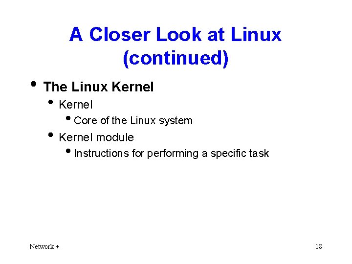 A Closer Look at Linux (continued) • The Linux Kernel • Kernel • Core