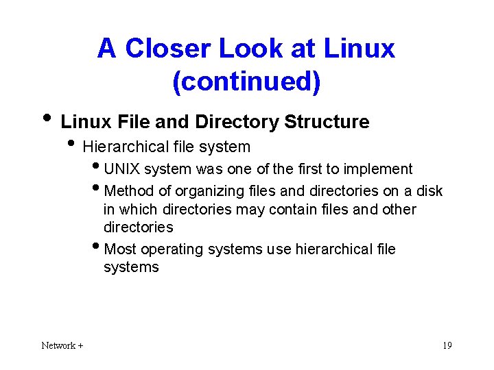 A Closer Look at Linux (continued) • Linux File and Directory Structure • Hierarchical