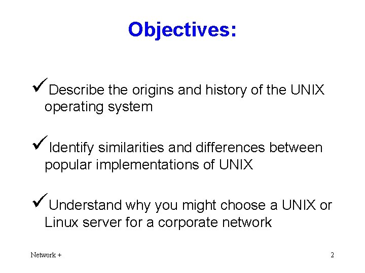 Objectives: üDescribe the origins and history of the UNIX operating system üIdentify similarities and