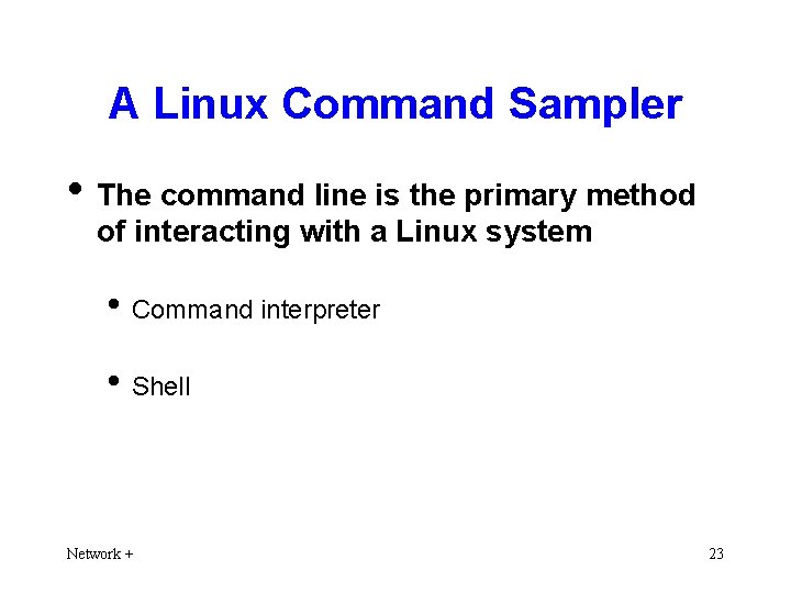 A Linux Command Sampler • The command line is the primary method of interacting