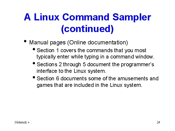 A Linux Command Sampler (continued) • Manual pages (Online documentation) • Section 1 covers