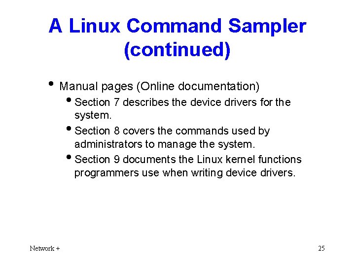 A Linux Command Sampler (continued) • Manual pages (Online documentation) • Section 7 describes